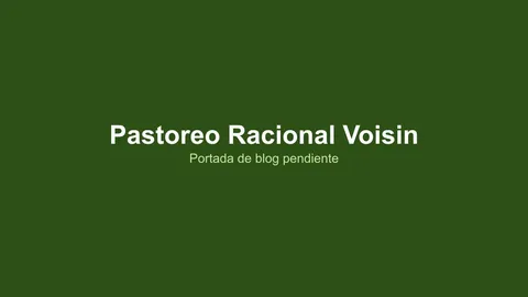 ¿Qué es el Pastoreo Racional Voisin?